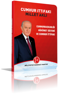  Milliyetçi Hareket Partisi Cumurbaşkanı ve 27.Dönem Milletvekili Genel Seçimi Seçim Beyannamesi -Cumhurbaşkanlığı Hükümet Sistemi ve Cumhur İttifakı